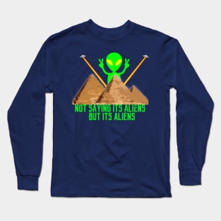 Not Saying It's Aliens.... Long Sleeve T-Shirt